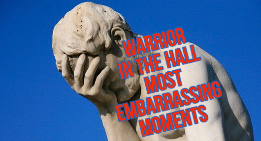 Warrior in the Hall: Most Embarrassing Moments